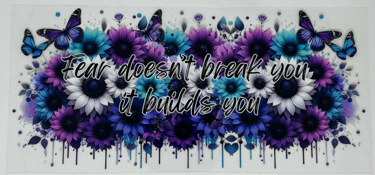 Fear Doesn't Break you it, It Builds You
