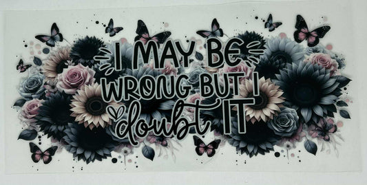 May Be Wrong But Doubt It
