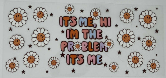 It's Me, Hi I'm The Problem